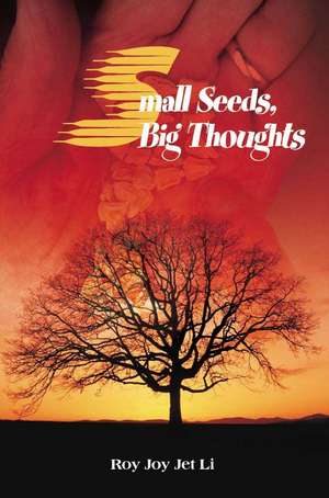 Small Seeds, Big Thoughts de Roy Joy Jet Li