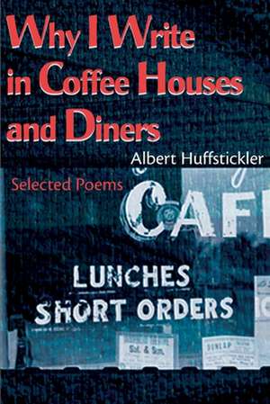 Why I Write in Coffee Houses and Diners de Albert Huffstickler