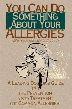 You Can Do Something about Your Allergies de Nelson L. Novick