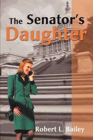 The Senator's Daughter de Robert L. Bailey