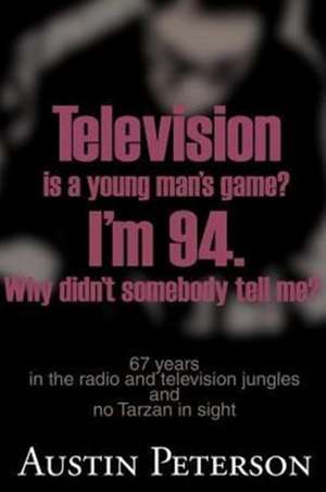 Television is a Young Man's Game? I'm 94. Why Didn't Somebody Tell Me? de Austin Peterson