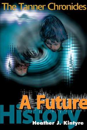 A Future History de Heather J. Kintyre