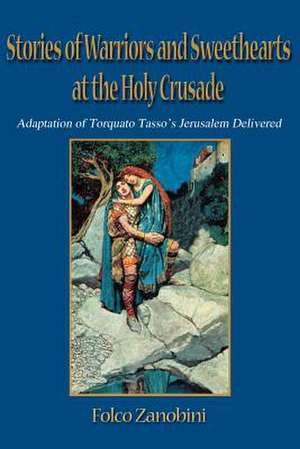 Stories of Warriors and Sweethearts at the Holy Crusades de Folco Zanobini