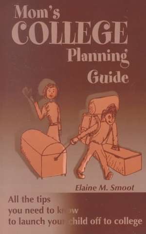 Mom's College Planning Guide de Elaine M. Smoot