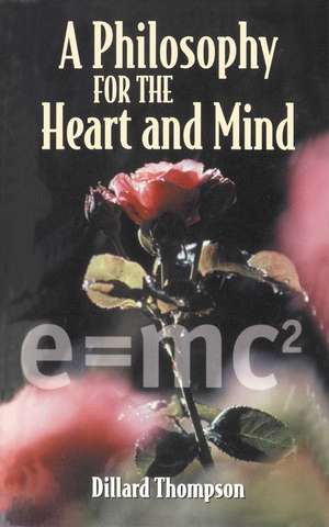 A Philosophy for the Heart and Mind de Dillard N. Thompson