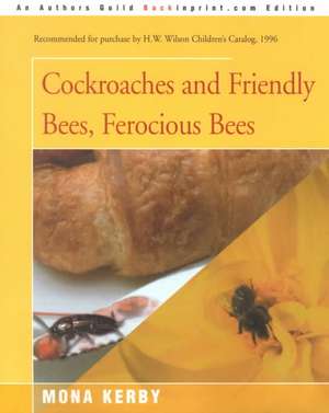 Cockroaches and Friendly Bees, Ferocious Bees de Mona Kerby