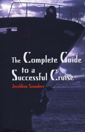 The Complete Guide to a Successful Cruise de Jeraldine Saunders