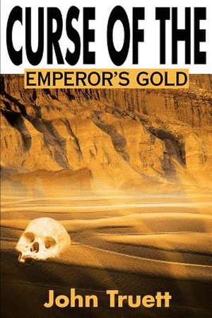 Curse of the Emperor's Gold de John A. Truett