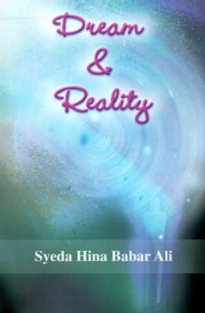 Dream & Reality de Syeda Hina Babar Ali