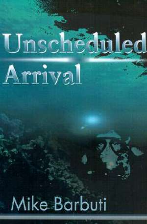 Unscheduled Arrival de Mike Barbuti