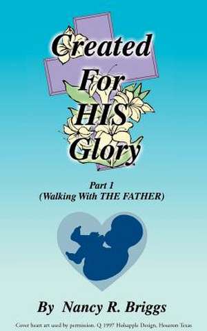 Created for His Glory de Nancy R. Briggs