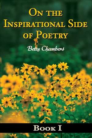 On the Inspirational Side of Poetry de Betty J. Chambers