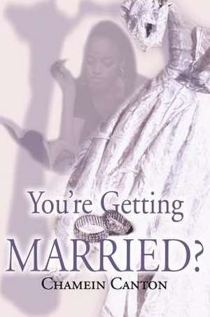 You're Getting Married? de Chamein T. Canton