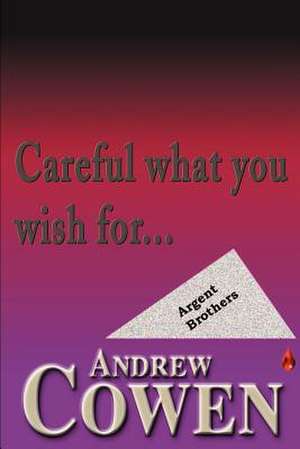 Careful What You Wish For... de Andrew Cowen