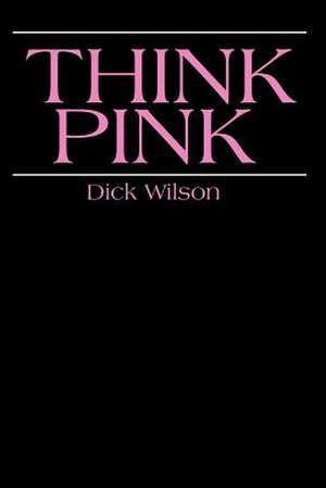 Think Pink de Dick Wilson