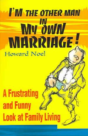 I'm the Other Man in My Own Marriage! de Howard Noel