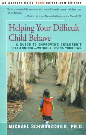 Helping Your Difficult Child Behave de Michael Schwarzchild