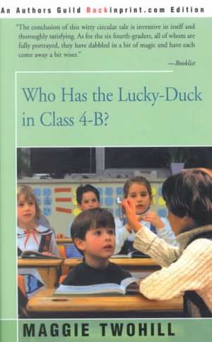 Who Has the Lucky-Duck in Class 4-B? de Maggie Twohill