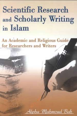 Scientific Research and Scholarly Writing in Islam de Alpha Mahmoud Bah