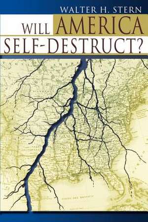 Will America Self-Destruct? de Walter H. Stern