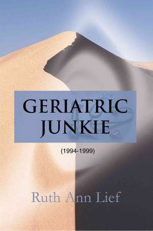 Geriatric Junkie de Ruth Ann Lief