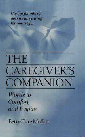 The Caregiver's Companion de BettyClare Moffatt