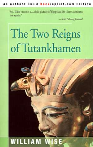 The Two Reigns of Tutankhamen de William Wise