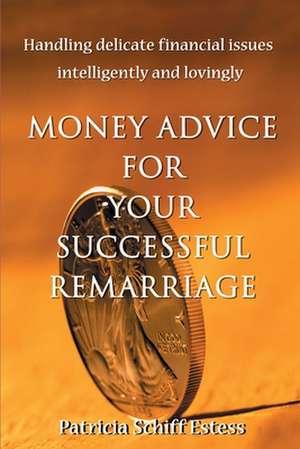 Money Advice for Your Successful Remarriage de Patricia Schiff Estess