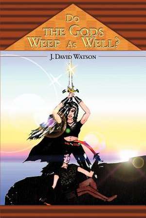 Do the Gods Weep as Well? de J. David Watson