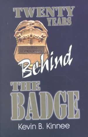 20 Years Behind the Badge de Kevin B. Kinnee