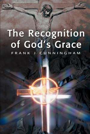 The Recognition of God's Grace de Frank J. Cunningham