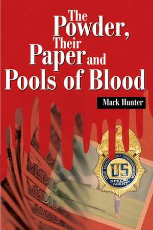 The Powder, Their Paper and Pools of Blood de Mark Hunter