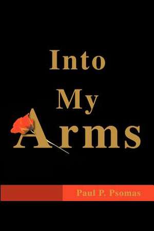 Into My Arms de Paul P. Psomas