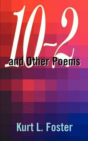 10-2 and Other Poems de Kurt L. Foster