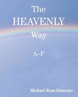 The Heavenly Way A-F de Michael Ross Stancato