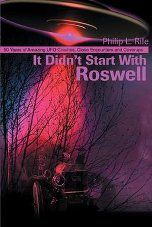 It Didn't Start with Roswell de Philip L. Rife