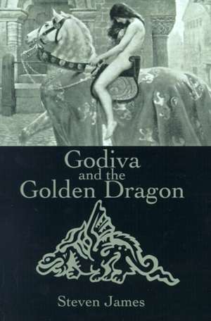 Godiva and the Golden Dragon de Steven James