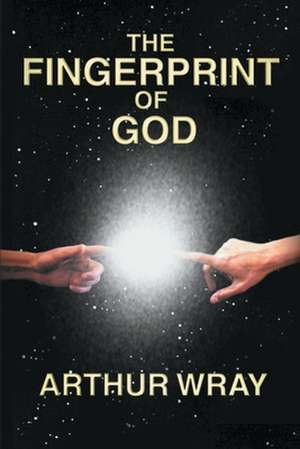 The Fingerprint of God de Arthur Wray