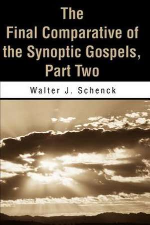 The Final Comparative of the Synoptic Gospels de Walter J. Schenck