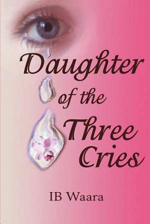 Daughter of the Three Cries de IB Waara