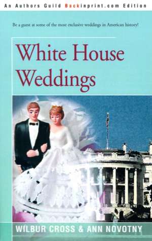 White House Weddings de Wilbur Cross