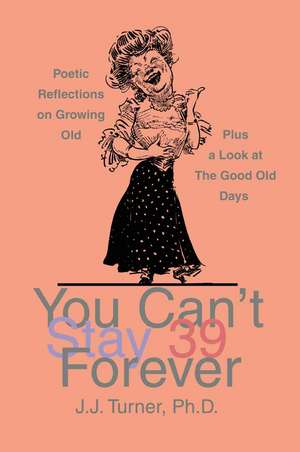 You Can't Stay 39 Forever de J. J. Turner