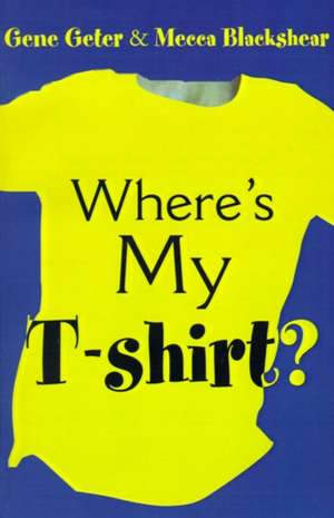 Where's My T-Shirt? de Gene Geter