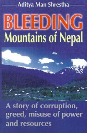 Bleeding Mountains of Nepal de Aditya Man Shrestha