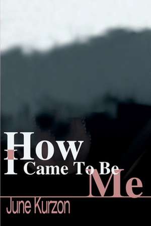 How I Came to Be Me de June Kurzon