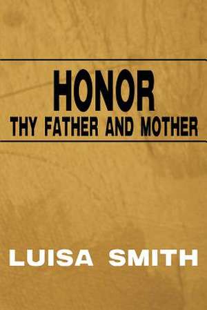 Honor Thy Father and Mother de Luisa Smith