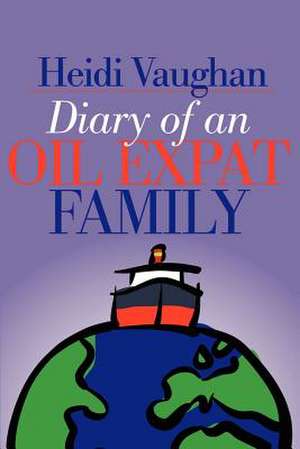 Diary of an Oil Expat Family de Heidi Vaughan