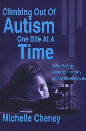 Climbing Out of Autism One Bite at a Time de Michelle Cheney