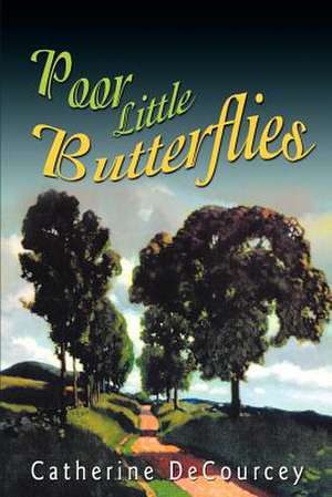 Poor Little Butterflies de Catherine DeCourcey