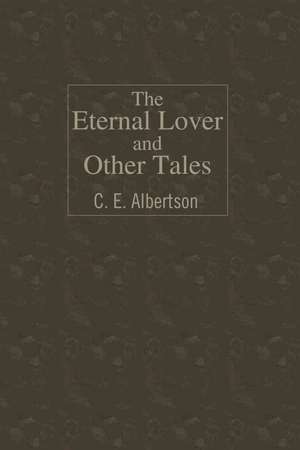 The Eternal Lover and Other Tales de C. E. Albertson